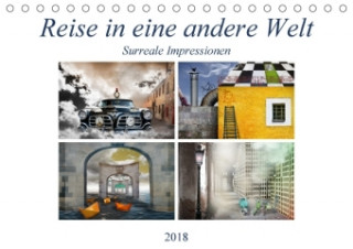 Reise in eine andere Welt - Surreale Impressionen (Tischkalender 2018 DIN A5 quer) Dieser erfolgreiche Kalender wurde dieses Jahr mit gleichen Bildern