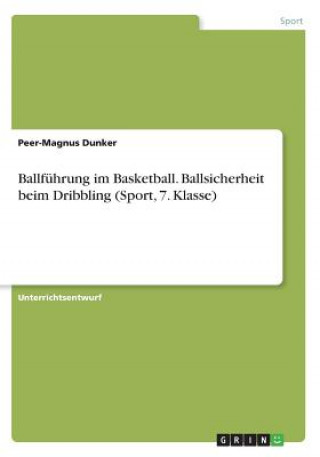 Ballführung im Basketball. Ballsicherheit beim Dribbling (Sport, 7. Klasse)