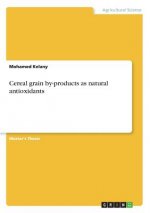 Cereal grain by-products as natural antioxidants