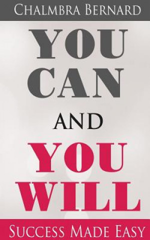 YOU CAN AND YOU WILL - SUCCESS MADE EASY