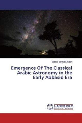 Emergence Of The Classical Arabic Astronomy in the Early Abbasid Era