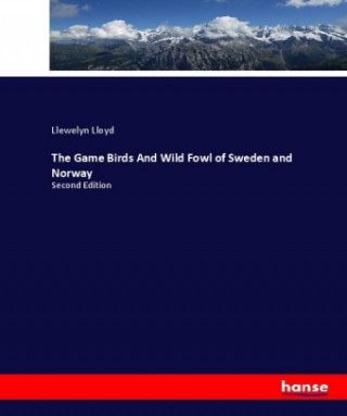 The Game Birds And Wild Fowl of Sweden and Norway