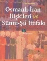Osmanli-Iran Iliskileri ve Sünni-Sii Ittifaki