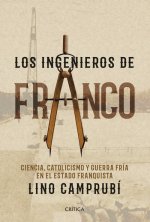 Los ingenieros de Franco: Ciencia, catolicismo y Guerra Fría en el Estado franquista