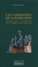 Las verdades de los hechos : proceso, juez y testimonio en la Castilla del siglo XIII