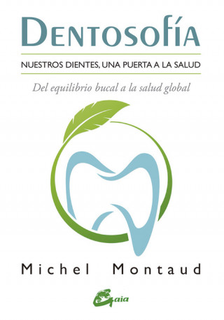 Dentosofía : nuestros dientes, una puerta a la salud, del equilibrio bucal a la salud global
