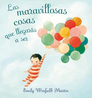 Las Maravillosas Cosas Que Llegaras A Ser = The Wonderful Things You Will Be (Emily Winfield)(Twarda)