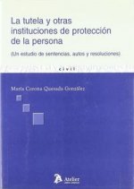 Tutela y otras insituciones de protección de la persona : un estudio de sentencias, autos y resoluciones