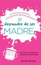 El desmadre de ser madre: Los divertidos subidones y los bajones emocionales de la maternidad