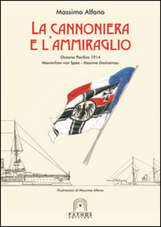 La cannoniera e l'ammiraglio. Oceano Pacifico 1914 Maximilian von Spee-Maxime Destremau