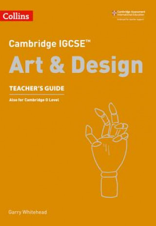 Cambridge IGCSE (TM) Art and Design Teacher's Guide