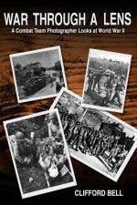 War Through a Lens: A Combat Team Photographer Looks at World War II