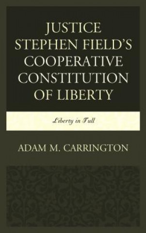 Justice Stephen Field's Cooperative Constitution of Liberty