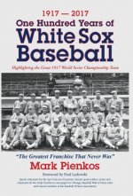 1917-2017-One Hundred Years of White Sox Baseball