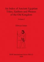 Index of Ancient Egyptian Titles, Epithets and Phrases of the Old Kingdom Volume I
