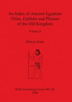 Index of Ancient Egyptian Titles, Epithets and Phrases of the Old Kingdom Volume II