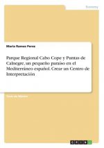 Parque Regional Cabo Cope y Puntas de Calnegre, un pequeno paraiso en el Mediterraneo espanol. Crear un Centro de Interpretacion