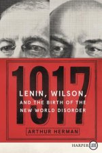 1917: Lenin, Wilson, and the Birth of the New World Disorder