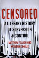 Censored: A Literary History of Subversion and Control