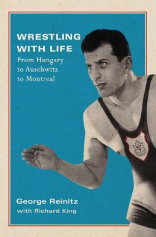 Wrestling with Life: From Hungary to Auschwitz to Montrealvolume 25