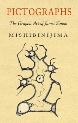 Pictographs: The Graphic Art of James Simon Mishibinijima
