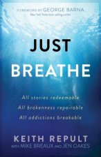 Just Breathe: All Stories Redeemable, All Brokennes Repairable, All Addictions Breakable