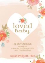 Loved Baby: Helping you Grieve and Cherish your Child After Pregnancy Loss