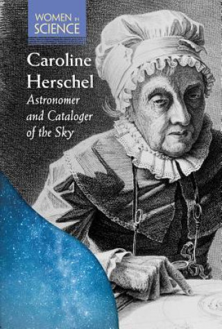 Caroline Herschel: Astronomer and Cataloger of the Sky