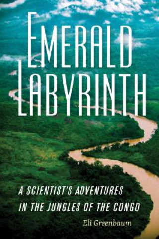 Emerald Labyrinth - A Scientist's Adventures in the Jungles of the Congo