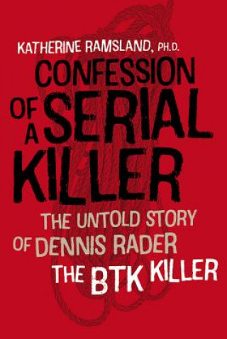Confession of a Serial Killer - The Untold Story of Dennis Rader, the BTK Killer