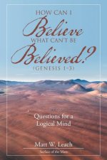 How Can I Believe What Can't Be Believed? (Genesis 1-3)