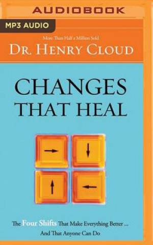 Changes That Heal: The Four Shifts That Make Everything Better...and That Anyone Can Do