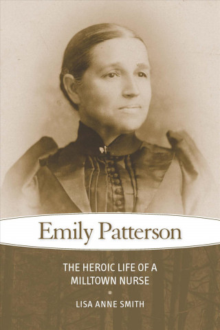 Emily Patterson: The Heroic Life of a Milltown Nurse