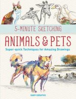 5-Minute Sketching -- Animals and Pets: Super-Quick Techniques for Amazing Drawings