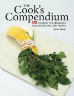 The Cook's Compendium: 265 Essential Tips, Techniques, Trade Secrets and Tasty Recipes