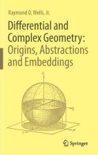 Differential and Complex Geometry: Origins, Abstractions and Embeddings