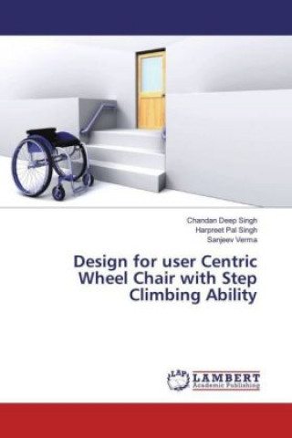 Design for user Centric Wheel Chair with Step Climbing Ability