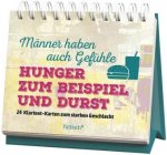 Männer haben auch Gefühle. Hunger zum Beispiel und Durst