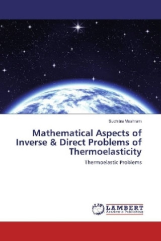 Mathematical Aspects of Inverse & Direct Problems of Thermoelasticity