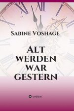 Alt werden war gestern