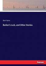 Barker's Luck, and Other Stories