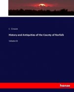 History and Antiquities of the County of Norfolk