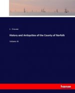 History and Antiquities of the County of Norfolk