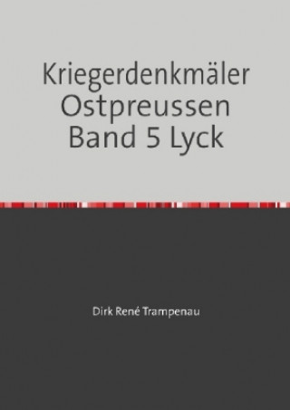 Kriegerdenkmäler Ostpreussen Band 5 Lyck