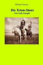 Die Teton-Sioux - Ein Volk kämpft!