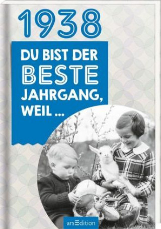 1938 - Du bist der beste Jahrgang, weil ...