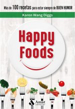 Happy Foods: Más de 100 recetas para estar siempre de buen humor