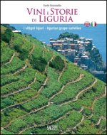 Vini e storie di Liguria. I vitigni liguri. Ediz. italiana e inglese