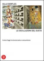 Le oscillazioni del gusto. L'arte d'oggi tra tecnocrazia e consumismo