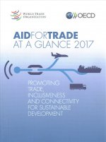 Aid for Trade at a Glance 2017: Promoting Trade, Inclusiveness and Connectivity for Sustainable Development